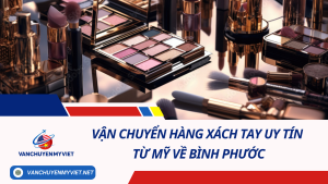 Vận chuyển hàng xách tay uy tín từ Mỹ về Bình Phước