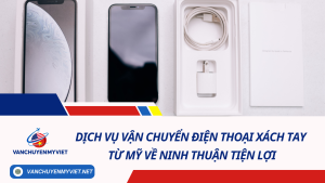 Dịch vụ vận chuyển điện thoại xách tay từ Mỹ về Ninh Thuận tiện lợi