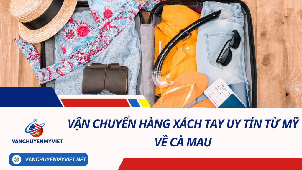 Vận chuyển hàng xách tay uy tín từ Mỹ về Cà Mau