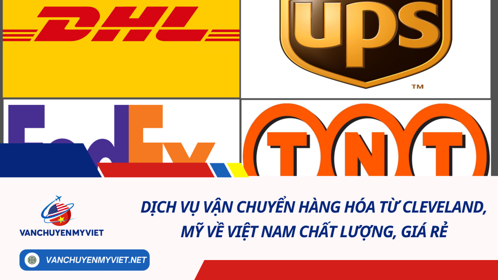 Dịch vụ vận chuyển hàng hóa từ Cleveland, Mỹ về Việt Nam chất lượng, giá rẻ