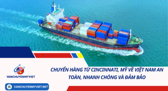 Chuyển hàng từ Cincinnati, Mỹ về Việt Nam an toàn, nhanh chóng và đảm bảo