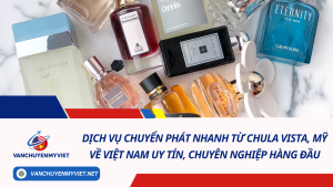Dịch vụ chuyển phát nhanh từ Chula Vista, Mỹ về Việt Nam uy tín, chuyên nghiệp hàng đầu