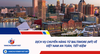 Dịch vụ chuyển hàng từ Baltimore (Mỹ) về Việt Nam an toàn, tiết kiệm