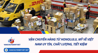 Vận chuyển hàng từ Honolulu, Mỹ về Việt Nam uy tín, chất lượng, tiết kiệm