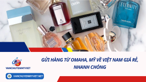 Gửi hàng từ Omaha, Mỹ về Việt Nam giá rẻ, nhanh chóng