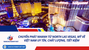 Chuyển phát nhanh từ North Las Vegas, Mỹ về Việt Nam uy tín, chất lượng, tiết kiệm