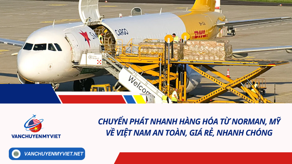 Chuyển phát nhanh hàng hóa từ Norman, Mỹ về Việt Nam an toàn, giá rẻ, nhanh chóng