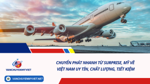 Chuyển phát nhanh từ Surprise, Mỹ về Việt Nam uy tín, chất lượng, tiết kiệm