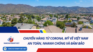 Chuyển hàng từ Corona, Mỹ về Việt Nam an toàn, nhanh chóng và đảm bảo