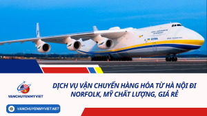 Dịch vụ vận chuyển hàng hóa từ Hà Nội đi Norfolk, Mỹ chất lượng, giá rẻ