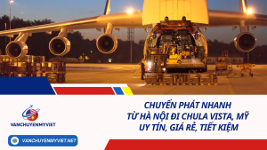 Chuyển phát nhanh từ Hà Nội đi Chula Vista, Mỹ uy tín, giá rẻ, tiết kiệm
