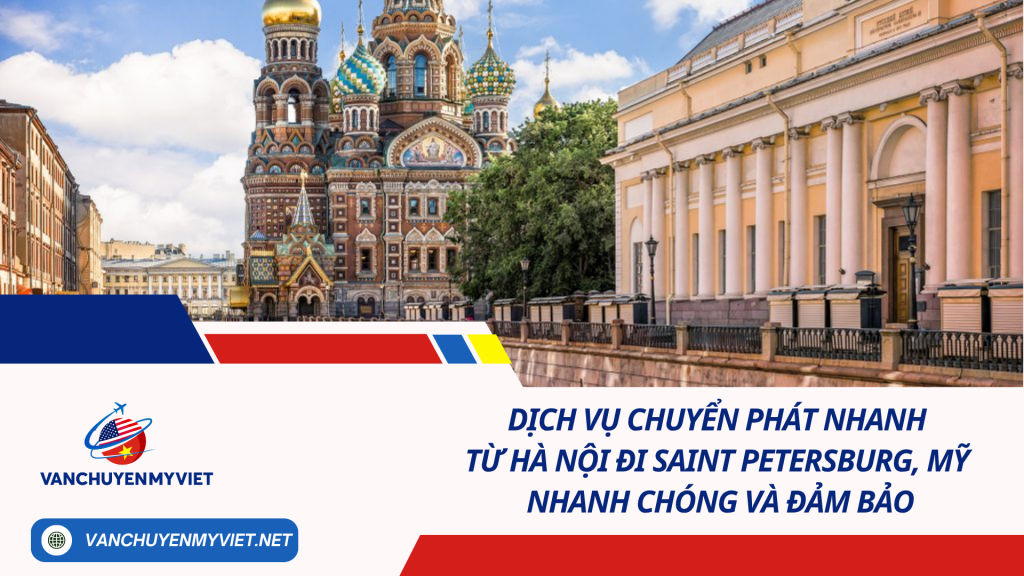 Dịch vụ chuyển phát nhanh từ Hà Nội đi Saint Petersburg, Mỹ nhanh chóng và đảm bảo
