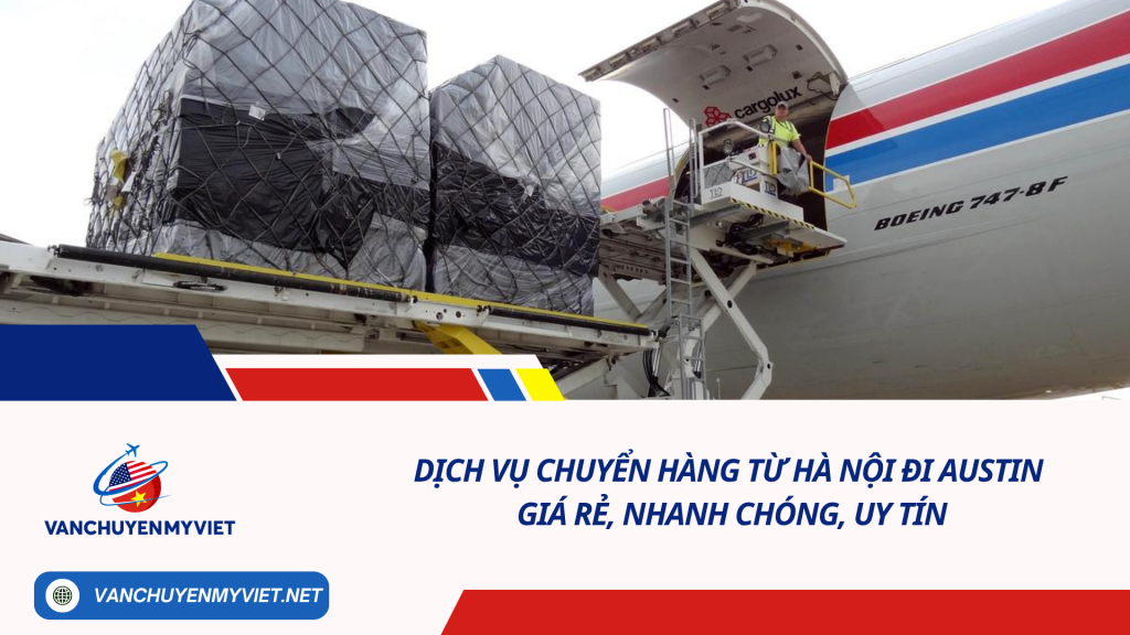 Dịch vụ chuyển hàng từ Hà Nội đi Austin giá rẻ, nhanh chóng, uy tín