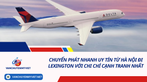 Chuyển phát nhanh uy tín từ Hà Nội đi Lexington với chi chí cạnh tranh nhất