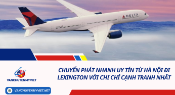 Chuyển phát nhanh uy tín từ Hà Nội đi Lexington với chi chí cạnh tranh nhất
