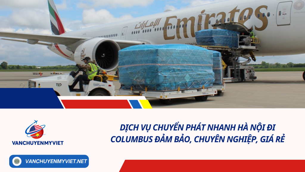 Dịch vụ chuyển phát nhanh Hà Nội đi Columbus đảm bảo, chuyên nghiệp, giá rẻ