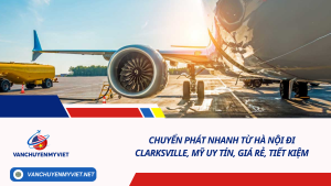 Chuyển phát nhanh từ Hà Nội đi Clarksville, Mỹ uy tín, giá rẻ, tiết kiệm