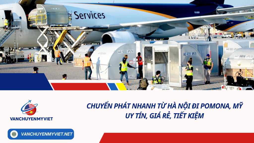 Chuyển phát nhanh từ Hà Nội đi Pomona, Mỹ uy tín, giá rẻ, tiết kiệm