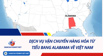 Dịch vụ vận chuyển hàng hóa từ tiểu bang Alabama về Việt Nam 2024