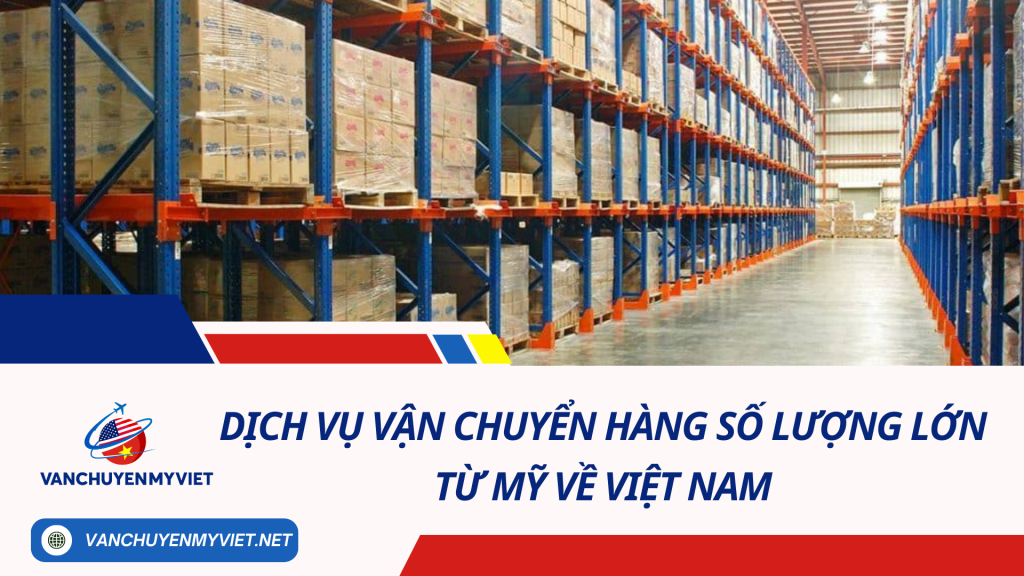 Dịch vụ vận chuyển hàng số lượng lớn từ Mỹ về Việt Nam 2024