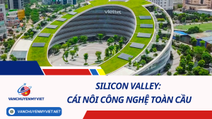 Silicon Valley: Cái Nôi Công Nghệ Toàn Cầu