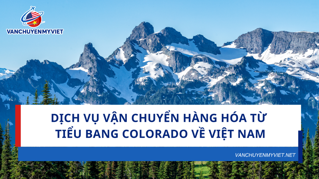 Dịch vụ vận chuyển hàng hóa từ tiểu bang Colorado về Việt Nam