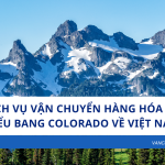 Dịch vụ vận chuyển hàng hóa từ tiểu bang Colorado về Việt Nam