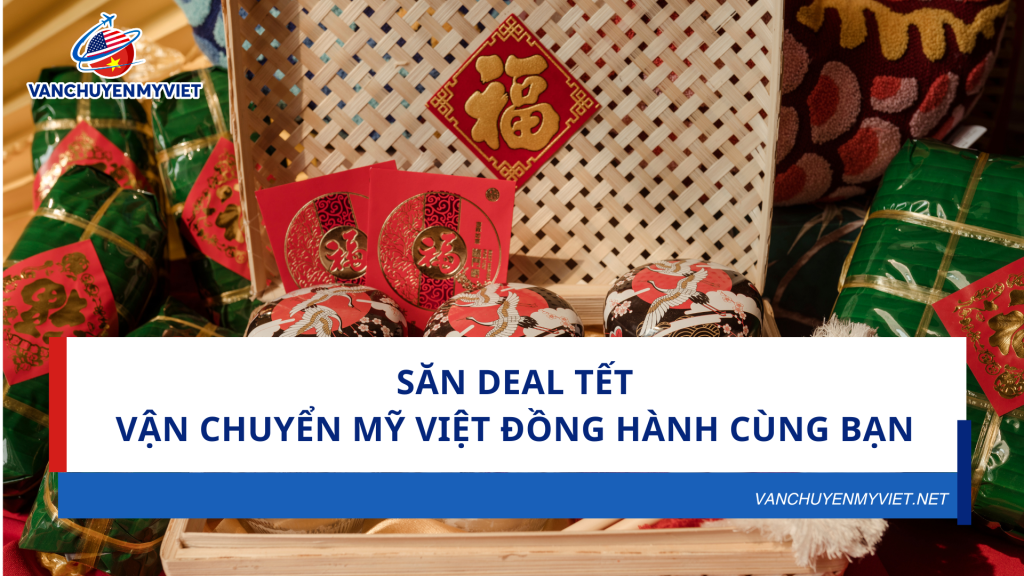 Săn Deal Tết - Vận Chuyển Mỹ Việt Đồng Hành Cùng Bạn