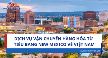 Dịch vụ vận chuyển hàng hóa từ tiểu bang New Mexico về Việt Nam