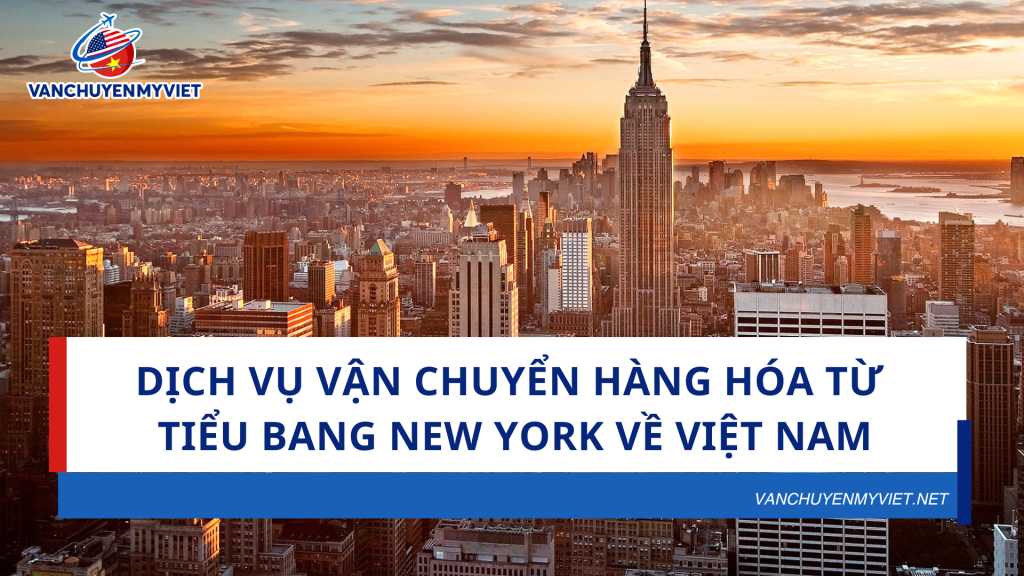 Dịch vụ vận chuyển hàng hóa từ tiểu bang New York về Việt Nam