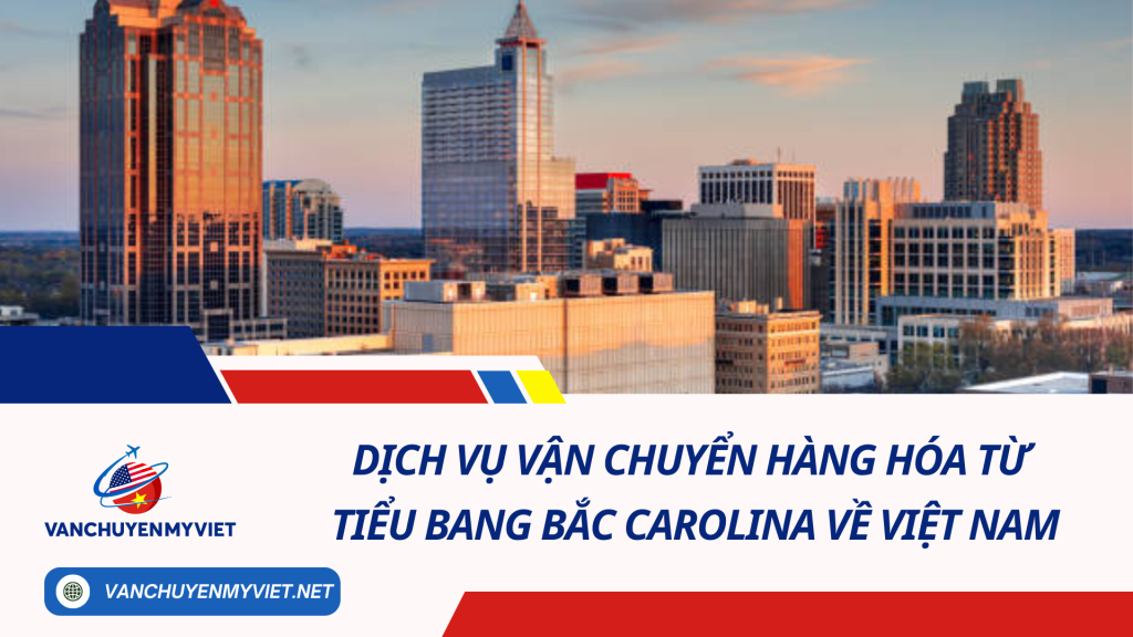 Dịch vụ vận chuyển hàng hóa từ tiểu bang Bắc Carolina về Việt Nam