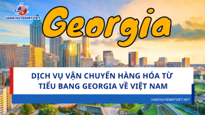 Dịch vụ vận chuyển hàng hóa từ tiểu bang Georgia về Việt Nam