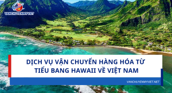 Dịch vụ vận chuyển hàng hóa từ tiểu bang Hawaii về Việt Nam