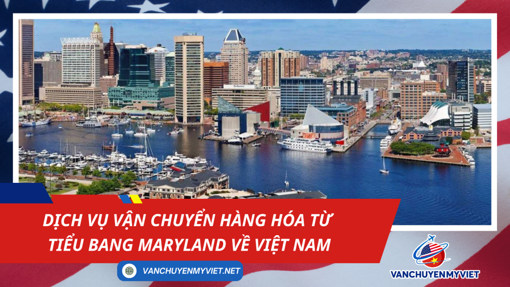 Dịch vụ vận chuyển hàng hóa từ tiểu bang Maryland về Việt Nam