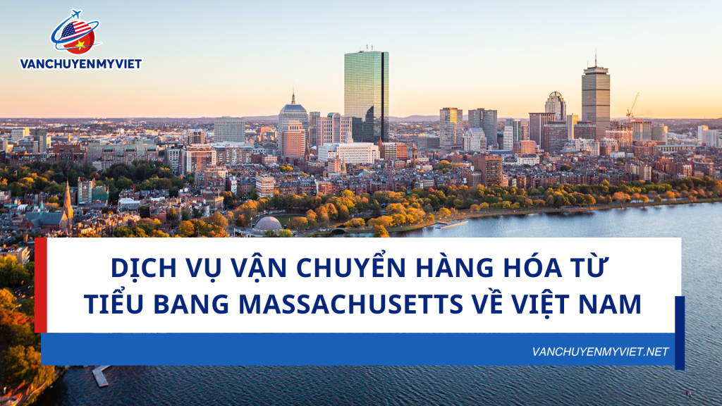 Dịch vụ vận chuyển hàng hóa từ tiểu bang Massachusetts về Việt Nam