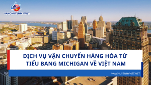 Dịch vụ vận chuyển hàng hóa từ tiểu bang Michigan về Việt Nam