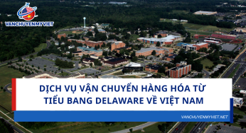 Dịch vụ vận chuyển hàng hóa từ tiểu bang Delaware về Việt Nam