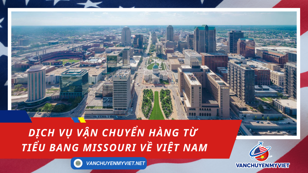 Dịch vụ vận chuyển hàng từ tiểu bang Missouri về Việt Nam