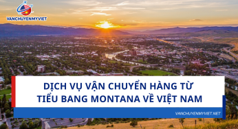 Dịch vụ vận chuyển hàng từ tiểu bang Montana về Việt Nam