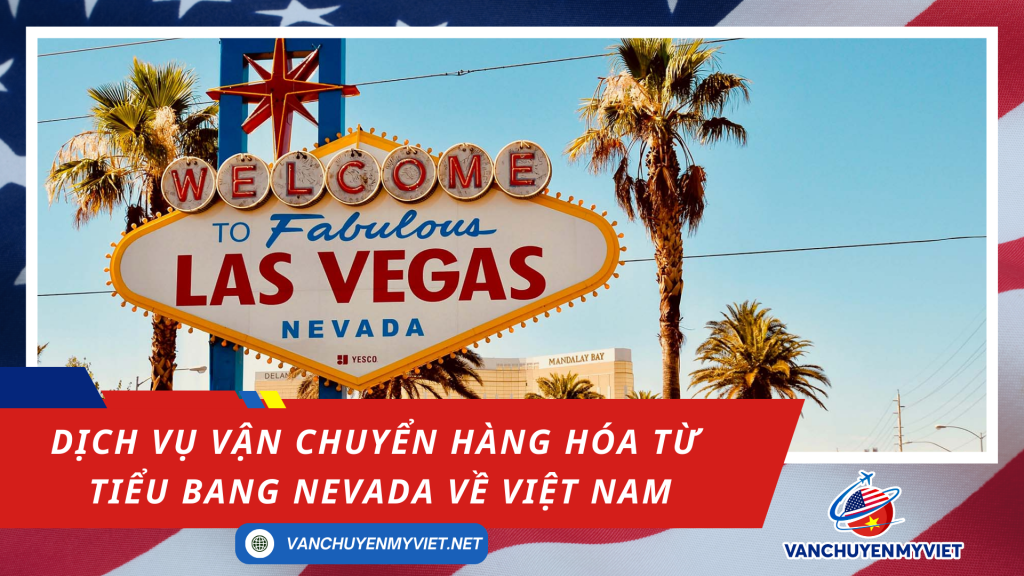 Dịch vụ vận chuyển hàng hóa từ tiểu bang Nevada về Việt Nam