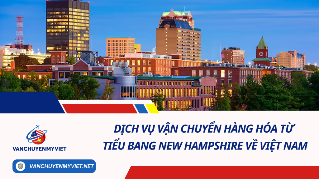 Dịch vụ vận chuyển hàng hóa từ tiểu bang New Hampshire về Việt Nam