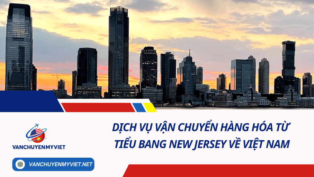 Dịch vụ vận chuyển hàng hóa từ tiểu bang New Jersey về Việt Nam