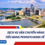 Dịch vụ vận chuyển hàng hóa từ tiểu bang Pennsylvania về Việt Nam