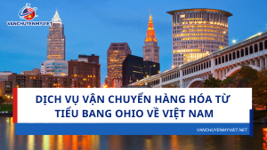 Dịch vụ vận chuyển hàng hóa từ tiểu bang Ohio về Việt Nam