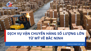 Dịch Vụ Vận Chuyển Hàng Số Lượng Lớn Từ Mỹ Về Bắc Ninh