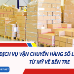 Dịch Vụ Vận Chuyển Hàng Số Lượng Lớn Từ Mỹ Về Bến Tre