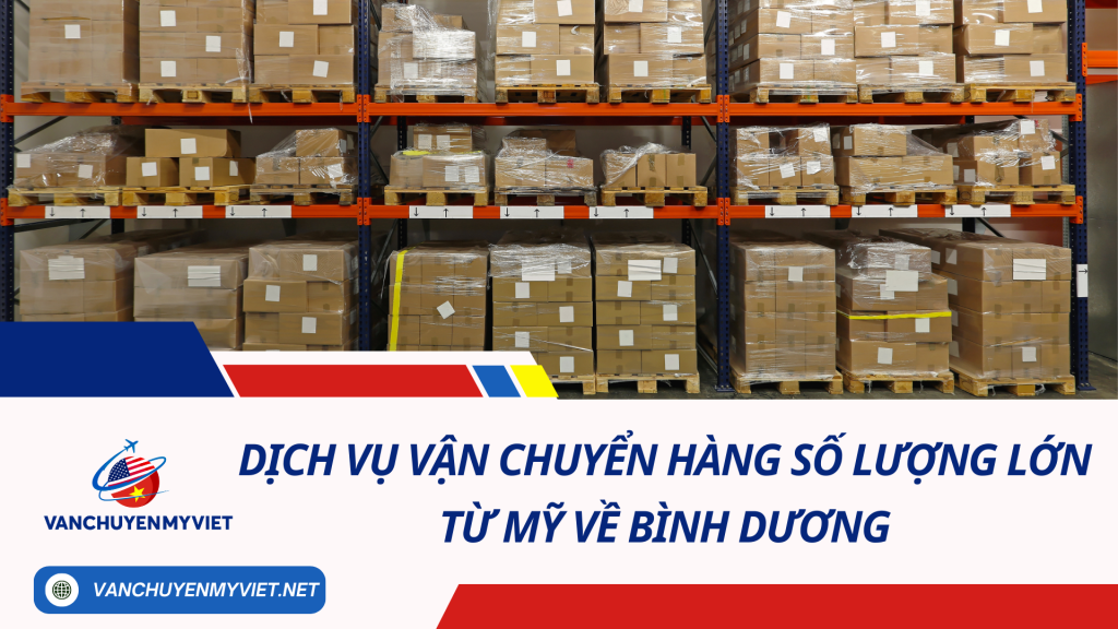 Dịch Vụ Vận Chuyển Hàng Số Lượng Lớn Từ Mỹ Về Bình Dương