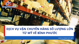 Dịch Vụ Vận Chuyển Hàng Số Lượng Lớn Từ Mỹ Về Bình Phước