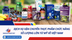 Dịch Vụ Vận Chuyển Thực Phẩm Chức Năng Số Lượng Lớn Từ Mỹ Về Việt Nam