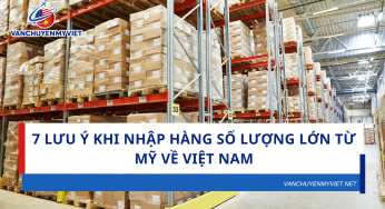 7 điều doanh nghiệp cần lưu ý trước khi nhập hàng số lượng lớn từ Mỹ về Việt Nam